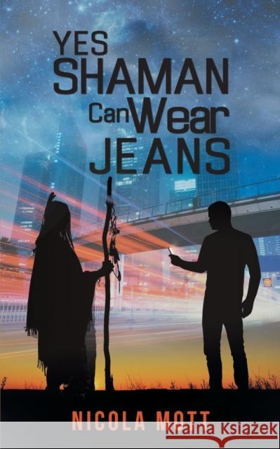 Yes, Shaman Can Wear Jeans Nicola Mott 9781787104501 Austin Macauley Publishers - książka