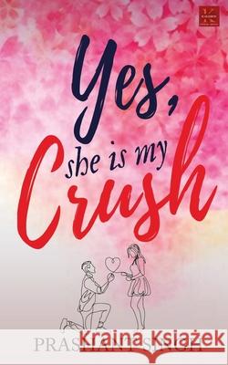 Yes, She is my Crush Prashant Singh 9789387780392 Kalamos Literary Services Llp - książka