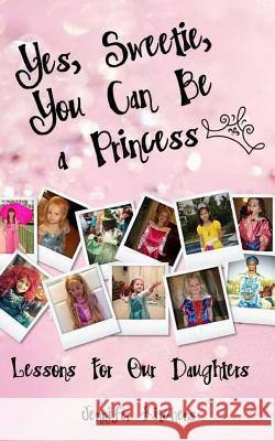 Yes, Sweetie, You Can Be a Princess Jennifer Kitchens 9781514690093 Createspace - książka