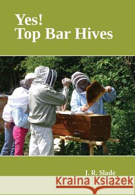 Yes! Top Bar Hives J R Slade 9781912271221 Northern Bee Books - książka