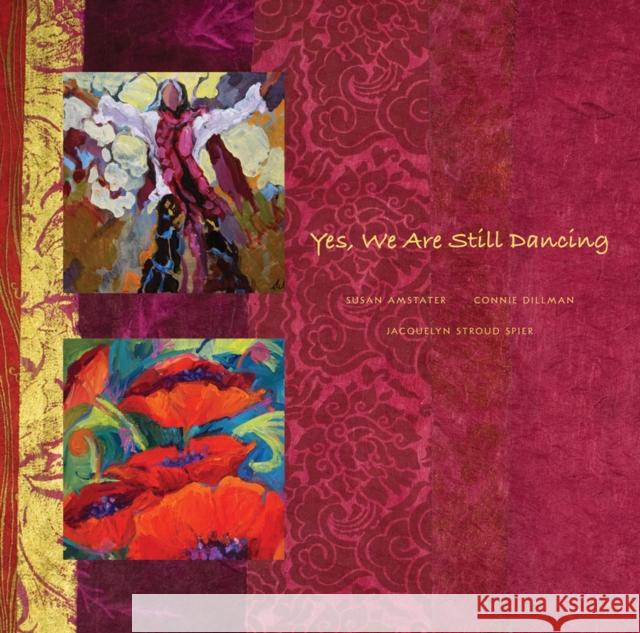 Yes, We Are Still Dancing Susan Amstater Connie Dillman Jacquelyn S. Spier 9781934491218 Fresco Fine Art Publishing - książka