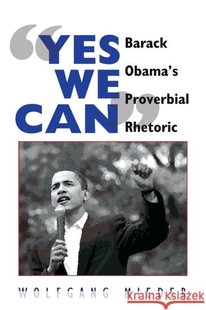 «Yes We Can»: Barack Obama's Proverbial Rhetoric Mieder, Wolfgang 9781433106675 Peter Lang Publishing Inc - książka