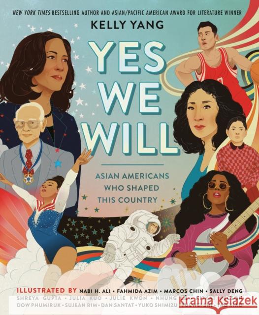 Yes We Will: Asian Americans Who Shaped This Country Yang, Kelly 9780593463055 Dial Books - książka