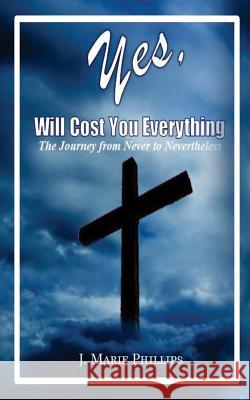 Yes, Will Cost You Everything! J. Marie Phillips 9781537120591 Createspace Independent Publishing Platform - książka