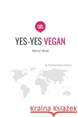 Yes-Yes Vegan: Vegan Cook Book: YES-YES VEGAN World Wide Publishing, The Midnight Dream 9781731164124 Independently Published - książka