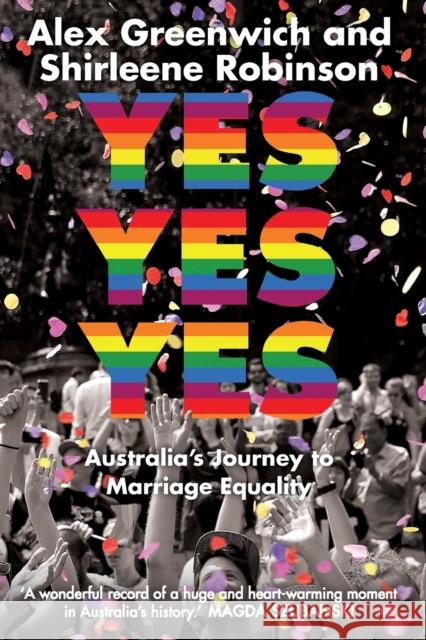 Yes Yes Yes: Australia's Journey to Marriage Equality Alex Greenwich Shirleene Robinson 9781742235998 University of New South Wales Press - książka
