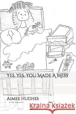 Yes, Yes, You Made a Mess Aimee Hughes 9781797000985 Independently Published - książka