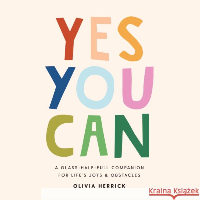 Yes, You Can: A Glass-Half-Full Companion for Life's Joys and Obstacles Herrick, Olivia 9781641704687 Familius - książka