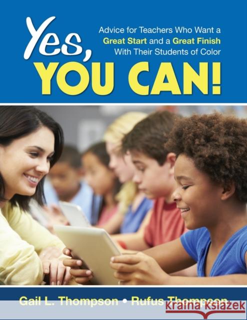 Yes, You Can!: Advice for Teachers Who Want a Great Start and a Great Finish With Their Students of Color Thompson, Gail L. 9781452291710 Corwin Publishers - książka