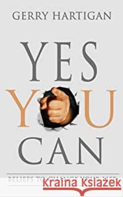 Yes You Can: Beliefs to change your life Hartigan, Gerry M. 9781456544195 Createspace - książka