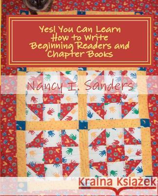 Yes! You Can Learn How to Write Beginning Readers and Chapter Books Nancy I. Sanders 9781478168225 Createspace - książka