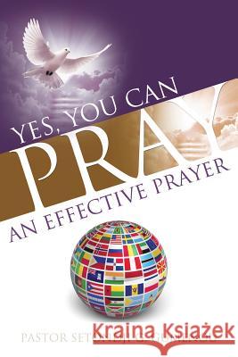 Yes, You Can Pray an Effective Prayer Pastor Setondji G Gumenou 9781626971691 Xulon Press - książka
