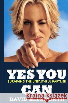 Yes You Can: Surviving the unfaithful partner Ellsworth, David 9781502449610 Createspace - książka
