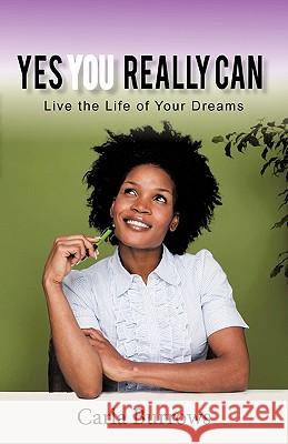 Yes You Really Can: Live the Life of Your Dreams Carla Burrows 9781450235655 iUniverse - książka