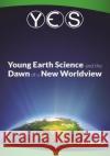 Yes: Young Earth Science and the Dawn of a New WorldView: Old Earth Fallacies and the Collapse of Darwinism Hall, Jay L. 9780692320075 Ideas