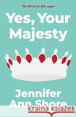 Yes, Your Majesty Jennifer Ann Shore 9781736067222 Jennifer Ann Shore - książka