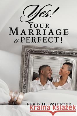 Yes! Your Marriage is PERFECT! Far'd H Wilkins 9781545659403 Xulon Press - książka