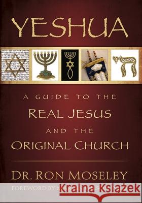 Yeshua: A Guide to the Real Jesus and the Original Church Ron Moseley 9781880226681 Messianic Jewish Resources International - książka