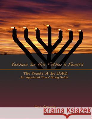 Yeshua in His Father's Feasts: An Appointed Times Study Guide Julie Almanrode 9781984137968 Createspace Independent Publishing Platform - książka
