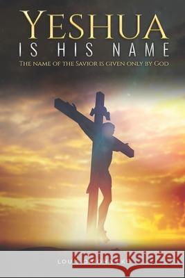 Yeshua Is His Name: The Name of the Savior Is Given Only by God Louis Obioha Eke 9781736435311 Kornerstone Business - książka
