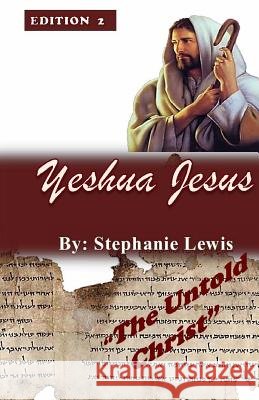 Yeshua Jesus- The Untold Christ Stephanie Lewis 9781530688418 Createspace Independent Publishing Platform - książka