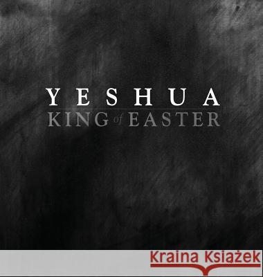 YESHUA KING of EASTER Jay Risner 9780578501598 Spirit Wings Designs - książka