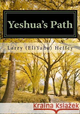 Yeshua's Path: Walking in the Spirit according to Torah Hefley, Larry (Eliyahu) 9781456421434 Createspace - książka