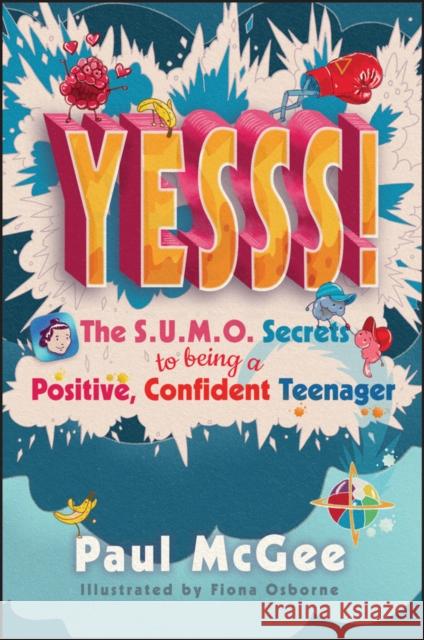 YESSS!: The SUMO Secrets to Being a Positive, Confident Teenager Paul (Paul McGee Associates, UK) McGee 9780857088710 John Wiley and Sons Ltd - książka