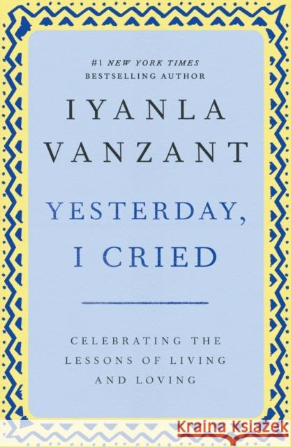 Yesterday, I Cried: Celebrating the Lessons of Living and Loving Vanzant, Iyanla 9780684867489 Fireside Books - książka