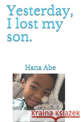 Yesterday, I lost my son. Abe, Hana 9798586770141 Independently Published - książka