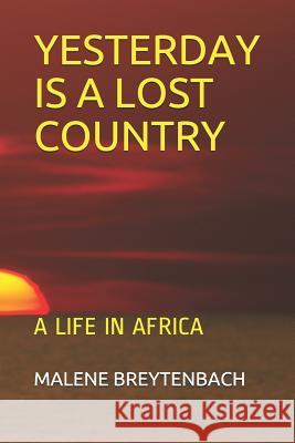 Yesterday Is a Lost Country: A Life in Africa Malene Breytenbach 9781095120156 Independently Published - książka