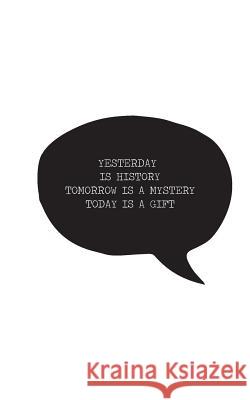 Yesterday is history Tomorrow is a mystery Today is a gift Publisher, Mind 9781537344430 Createspace Independent Publishing Platform - książka