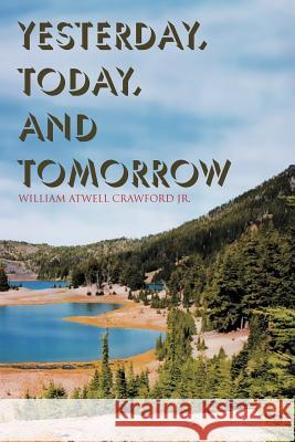 Yesterday, Today, and Tomorrow William Atwell Crawford, Jr 9781465358004 Xlibris - książka