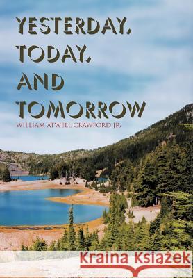 Yesterday, Today, and Tomorrow William Atwell Jr. Crawford 9781465358011 Xlibris Corporation - książka