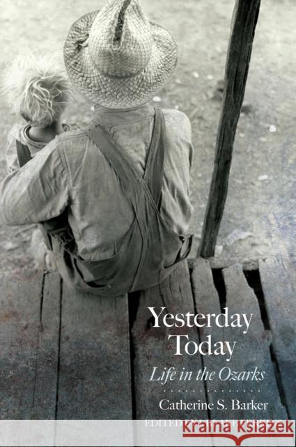 Yesterday Today: Life in the Ozarks Catherine S. Barker J. Blake Perkins 9781682261248 University of Arkansas Press - książka