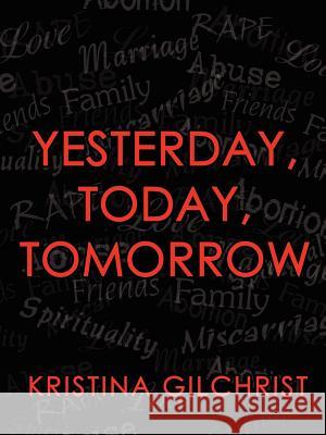 Yesterday, Today, Tomorrow Kristina Gilchrist 9781434301789 Authorhouse - książka