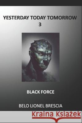 Yesterday Today Tomorrow 3: Black Force Belo Lionel Brescia 9798740726410 Independently Published - książka