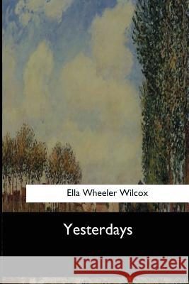 Yesterdays Ella Wheeler Wilcox 9781546909668 Createspace Independent Publishing Platform - książka