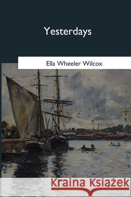 Yesterdays Ella Wheeler Wilcox 9781979022385 Createspace Independent Publishing Platform - książka