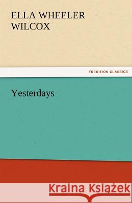 Yesterdays Ella Wheeler Wilcox   9783842454132 tredition GmbH - książka