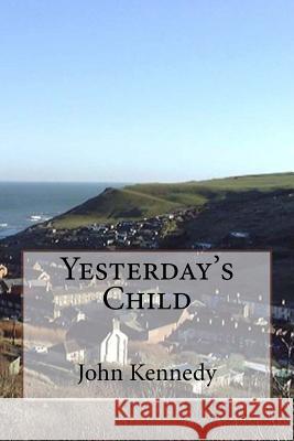 Yesterday's Child John Kennedy 9781530348602 Createspace Independent Publishing Platform - książka