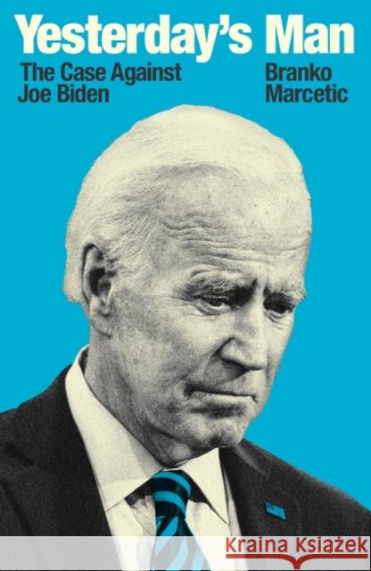 Yesterday's Man: The Case Against Joe Biden Branko Marcetic   9781839760280 Verso Books - książka
