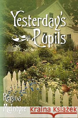 Yesterday's Pupils Regina McIntyre 9781449996567 Createspace - książka