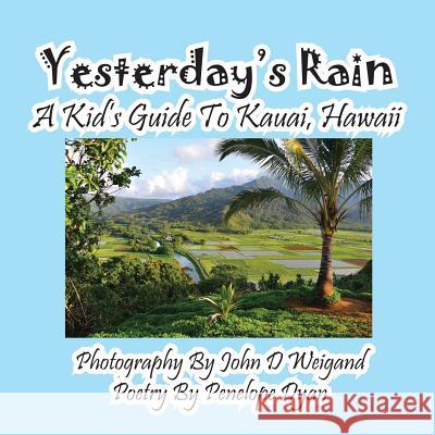 Yesterday's Rain --- A Kid's Guide to Kauai, Hawaii John D. Weigand Penelope Dyan  9781614771005 Bellissima Publishing, LLC - książka