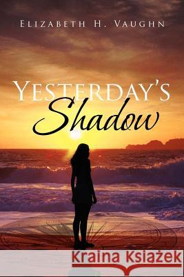 Yesterday's Shadow Elizabeth H. Vaughn 9781465393494 Xlibris Corporation - książka