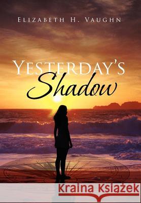 Yesterday's Shadow Elizabeth H. Vaughn 9781465393500 Xlibris Corporation - książka