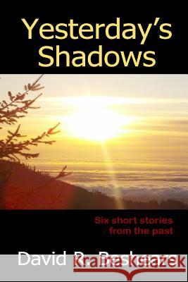 Yesterday's Shadows: six short stories from the past David R Beshears 9780989176484 Greybeard Publishing - książka