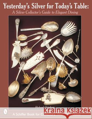 Yesterday's Silver for Today's Table: A Silver Collector's Guide to Elegant Dining Richard F. Osterberg 9780764314209 Schiffer Publishing - książka