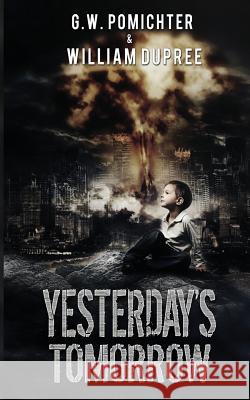 Yesterday's Tomorrow G. W. Pomichter William Dupree 9781530454556 Createspace Independent Publishing Platform - książka