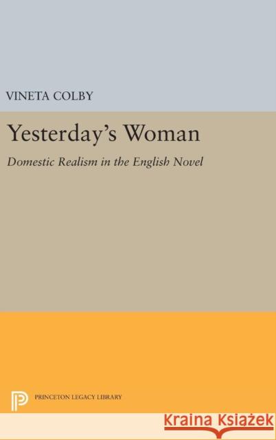 Yesterday's Woman: Domestic Realism in the English Novel Vineta Colby 9780691645452 Princeton University Press - książka